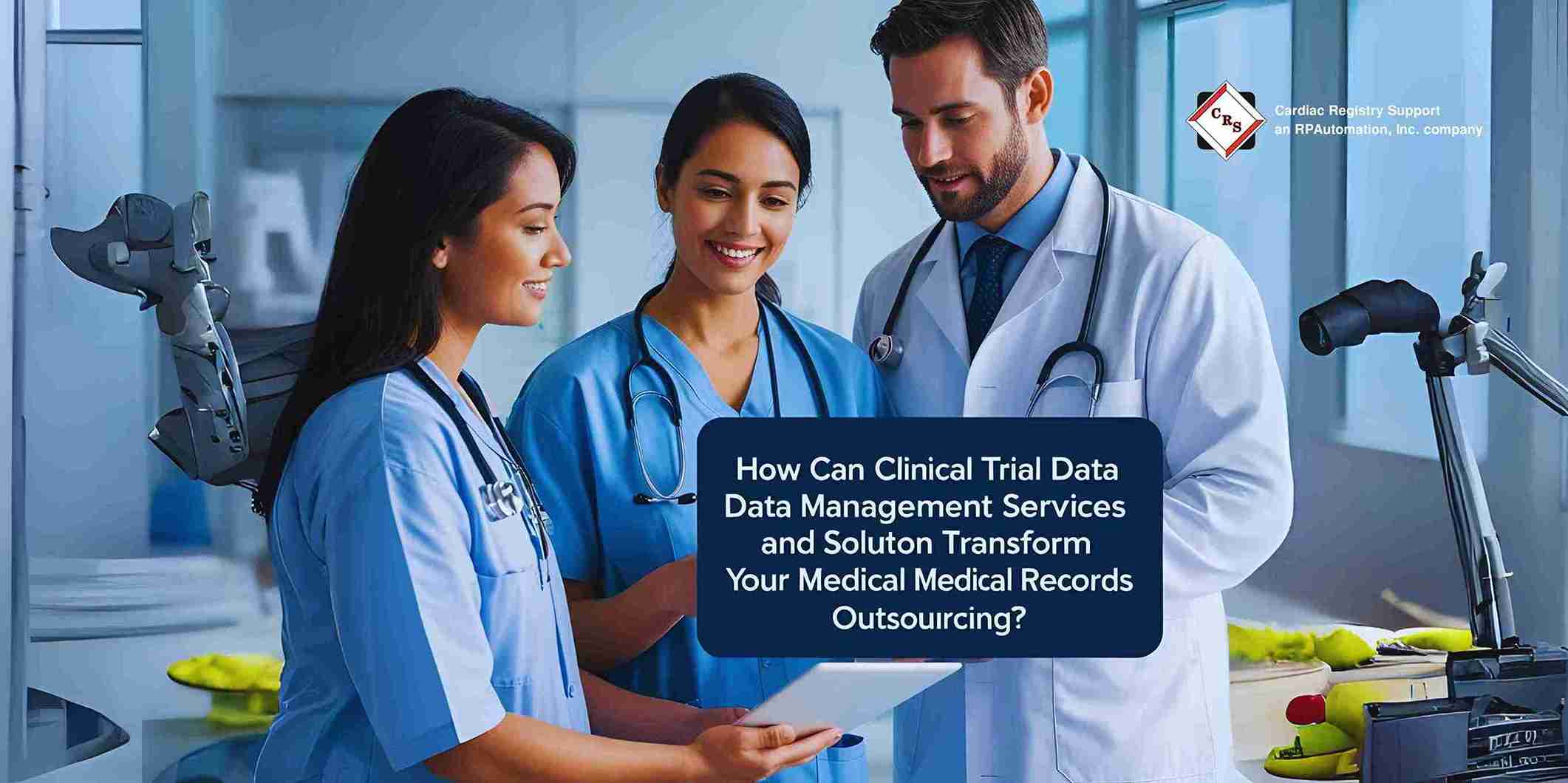 How Can Clinical Trial Data Management Services and Solutions Transform Your Medical Records Outsourcing_11zon clinical tril data management